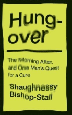 bokomslag Hungover: A History of the Morning After and One Mans Quest for a Cure