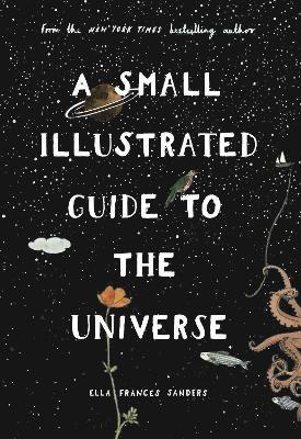 Ella Frances Sanders - Small Illustrated Guide to the Universe, Inbunden