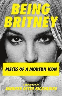 Jennifer Otter Bickerdike - Being Britney, Inbunden