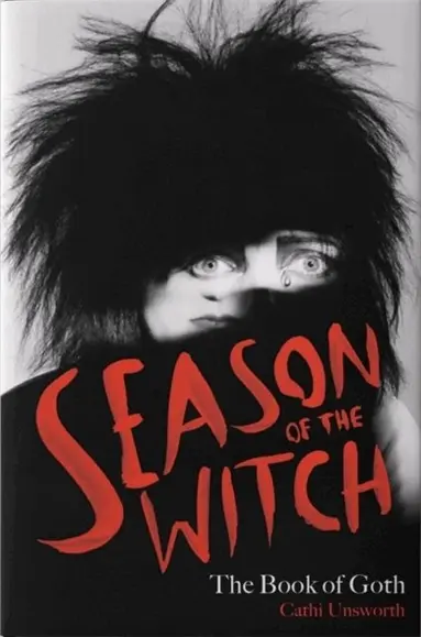 Cathi Unsworth - Season of the Witch: The Book of Goth, Inbunden