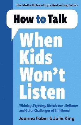 Joanna Faber - How to Talk When Kids Won't Listen, Häftad