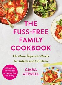 bokomslag The Fuss-Free Family Cookbook: No more separate meals for adults and children!