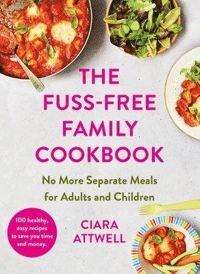 The Fuss-Free Family Cookbook: No more separate meals for adults and children! 1