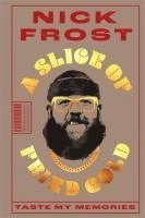 Nick Frost - Slice of Fried Gold, Häftad
