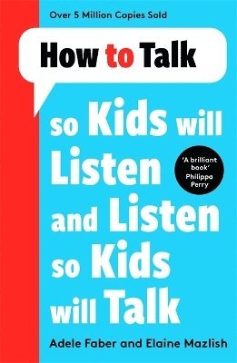 Adele Faber, Elaine Mazlish - How to Talk so Kids Will Listen and Listen so Kids Will Talk, Häftad