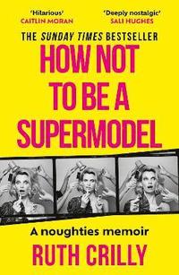 bokomslag How Not to be a Supermodel