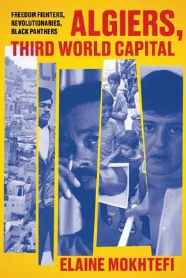 Elaine Mokhtefi - Algiers, Third World Capital: Freedom Fighters, Revolutionaries, Black Panthers, Inbunden. Tillgänglighet: Tillfälligt slut