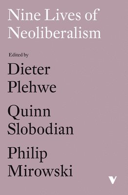 Dieter Plehwe, Quinn Slobodian, Philip Mirowski - Nine Lives of Neoliberalism, Häftad