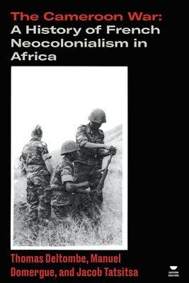 Thomas Deltombe, Manuel Domergue, Jacob Tatsitsa - The Cameroon War, Häftad