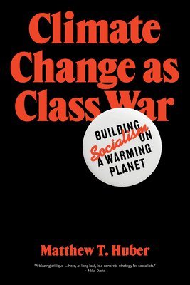 Matthew T. Huber - Climate Change as Class War, Häftad