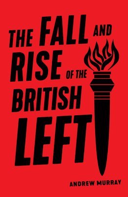 Andrew Murray - Fall and Rise of the British Left, Häftad