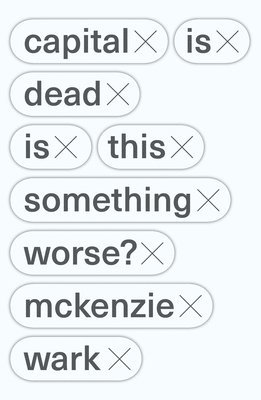 McKenzie Wark - Capital Is Dead, Häftad