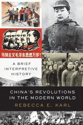 Rebecca E. Karl - China's Revolutions in the Modern World, Inbunden