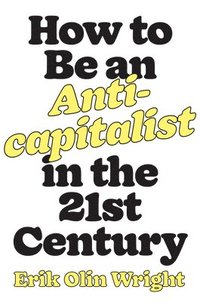 bokomslag How to Be an Anticapitalist in the Twenty-First Century