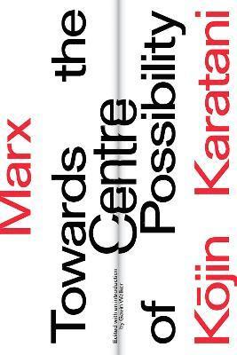 Kojin Karatani, Gavin Walker - Marx: Towards the Centre of Possibility, Inbunden