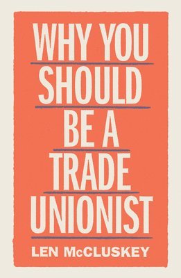 Len McCluskey - Why You Should be a Trade Unionist, Häftad