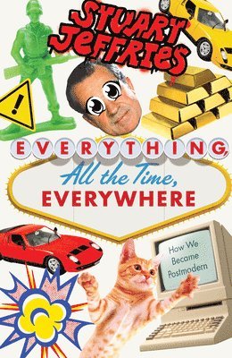 Stuart Jeffries - Everything, All the Time, Everywhere, Inbunden