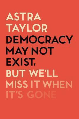 Democracy May Not Exist But We'll Miss it When It's Gone 1