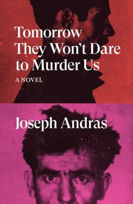 Joseph Andras - Tomorrow They Won't Dare to Murder Us, Häftad