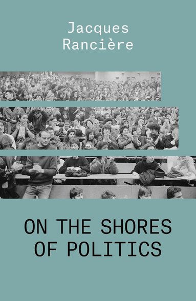 Jacques Ranciere - On the Shores of Politics, Häftad