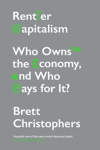 bokomslag Rentier Capitalism: Who Owns the Economy, and Who Pays for It?
