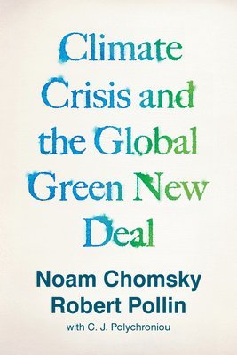 Noam Chomsky, Robert Pollin, C.J. Polychroniou - Climate Crisis and the Global Green New Deal, Häftad