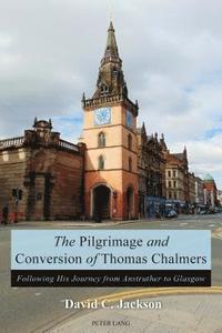 bokomslag The Pilgrimage and Conversion of Thomas Chalmers