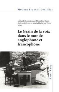 bokomslag Le Grain de la voix dans le monde anglophone et francophone