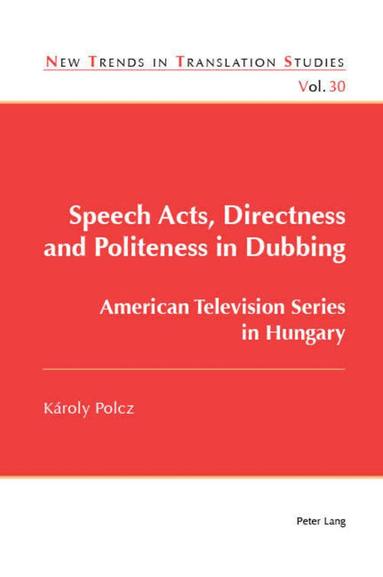 Károly Polcz - Speech Acts, Directness and Politeness in Dubbing, Häftad