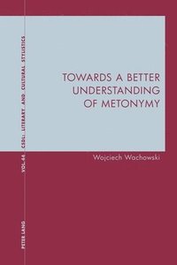 bokomslag Towards a Better Understanding of Metonymy