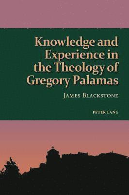 James Blackstone - Knowledge and Experience in the Theology of Gregory Palamas, Häftad