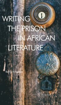 bokomslag Writing the Prison in African Literature