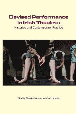Siobhán O'Gorman, Charlotte McIvor - Devised Performance in Irish Theatre, Häftad