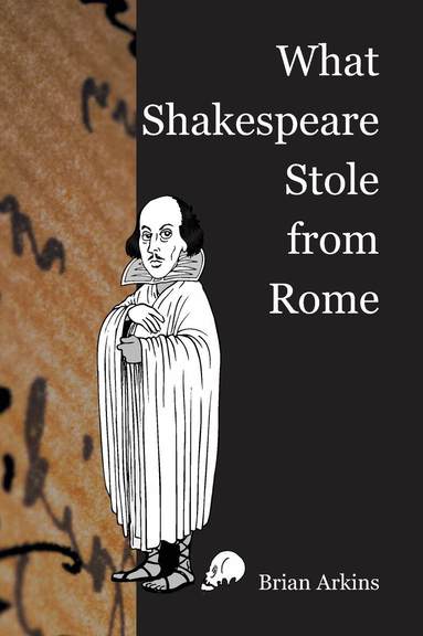 Brian Arkins - What Shakespeare Stole From Rome, Häftad