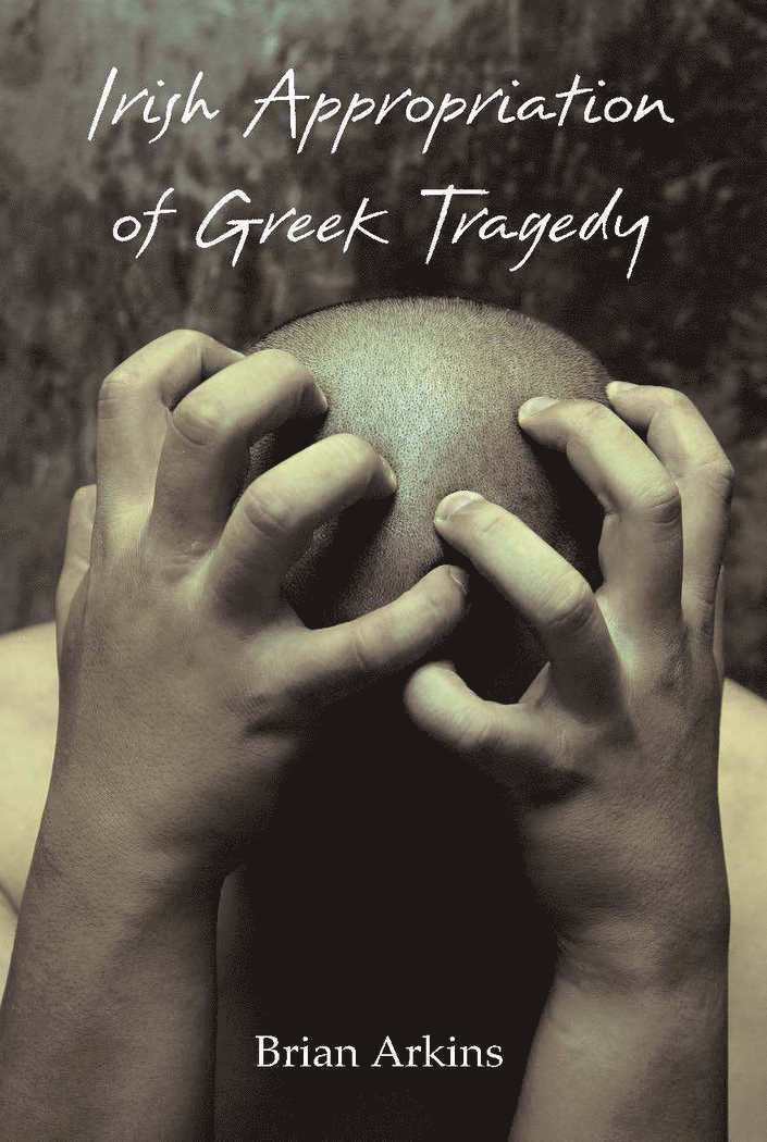 Brian Arkins - Irish Appropriation of Greek Tragedy, Häftad
