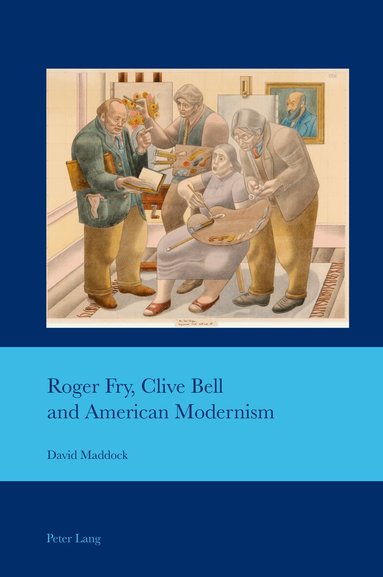 David Maddock, J. B. Bullen - Roger Fry, Clive Bell and American Modernism, Häftad