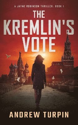 The Kremlin's Vote: A Jayne Robinson Thriller, Book 1