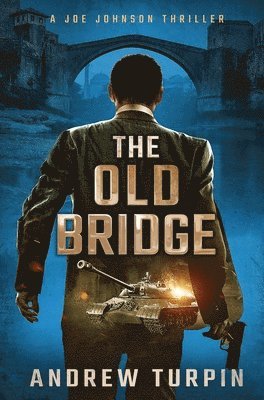 The Old Bridge: A Joe Johnson Thriller, Book 2