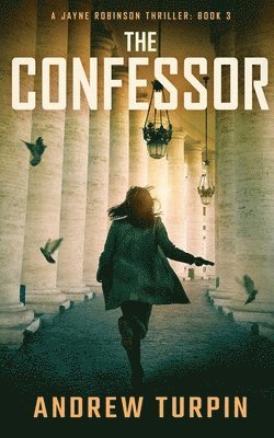 Andrew Turpin - The Confessor: A Jayne Robinson Thriller, Book 3, Häftad