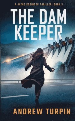 Andrew Turpin - The Dam Keeper: A Jayne Robinson Thriller, Book 5, Häftad