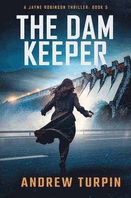 Andrew Turpin - The Dam Keeper: A Jayne Robinson Thriller, Book 5, Inbunden