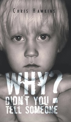 Chris Hawkins - Why Didn't You Tell Someone?, Inbunden