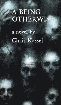 Chris Kassel - Being Otherwise, Inbunden