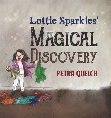 Petra Quelch - Lottie Sparkles Magical Discovery, Inbunden