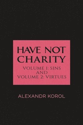 bokomslag Have Not Charity - Volume 1: Sins and Volume 2: Virtues