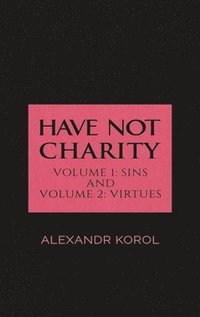 bokomslag Have Not Charity - Volume 1: Sins and Volume 2: Virtues