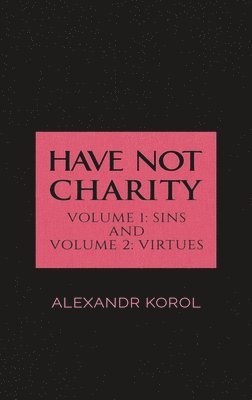 bokomslag Have Not Charity - Volume 1: Sins and Volume 2: Virtues