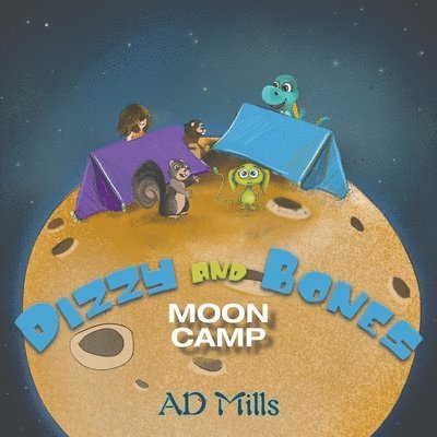 A. D. Mills - Dizzy and Bones Moon Camp, Häftad