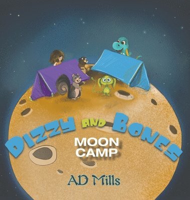 A. D. Mills - Dizzy and Bones Moon Camp, Inbunden
