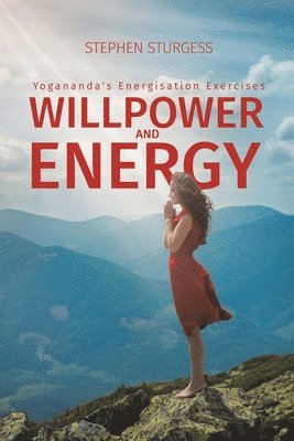 bokomslag Willpower and Energy: Yogananda's Energisation Exercises